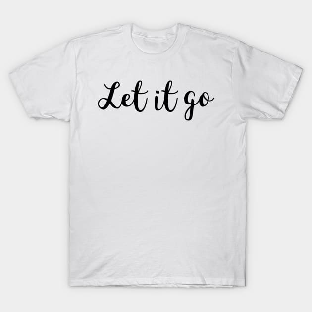 Let it go T-Shirt by Relaxing Positive Vibe